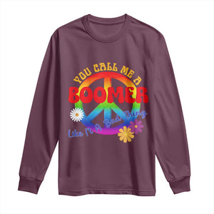 Retro Groovy Hippie Baby Boomer Generation Long Sleeve Shirt Funny You Call Me A Boomer Like It's A Bad Thing Peace Sign Flower