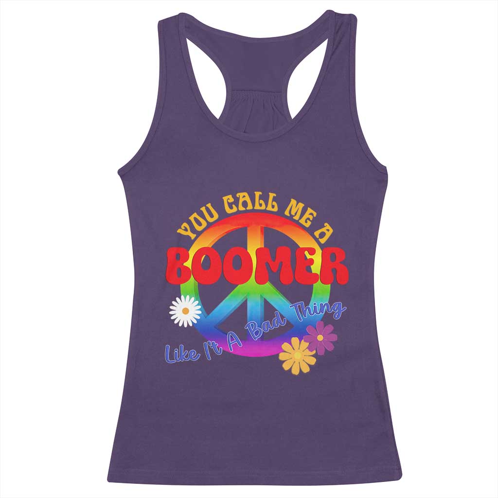 Retro Groovy Hippie Baby Boomer Generation Racerback Tank Top Funny You Call Me A Boomer Like It's A Bad Thing Peace Sign Flower