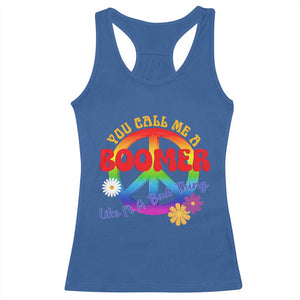 Retro Groovy Hippie Baby Boomer Generation Racerback Tank Top Funny You Call Me A Boomer Like It's A Bad Thing Peace Sign Flower