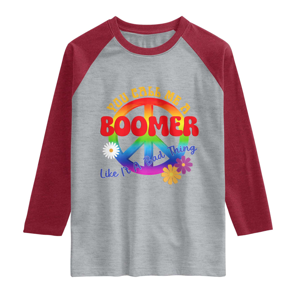 Retro Groovy Hippie Baby Boomer Generation Raglan Shirt Funny You Call Me A Boomer Like It's A Bad Thing Peace Sign Flower