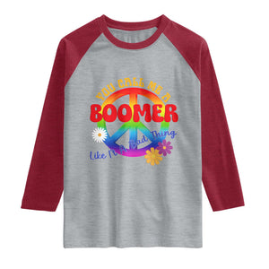 Retro Groovy Hippie Baby Boomer Generation Raglan Shirt Funny You Call Me A Boomer Like It's A Bad Thing Peace Sign Flower