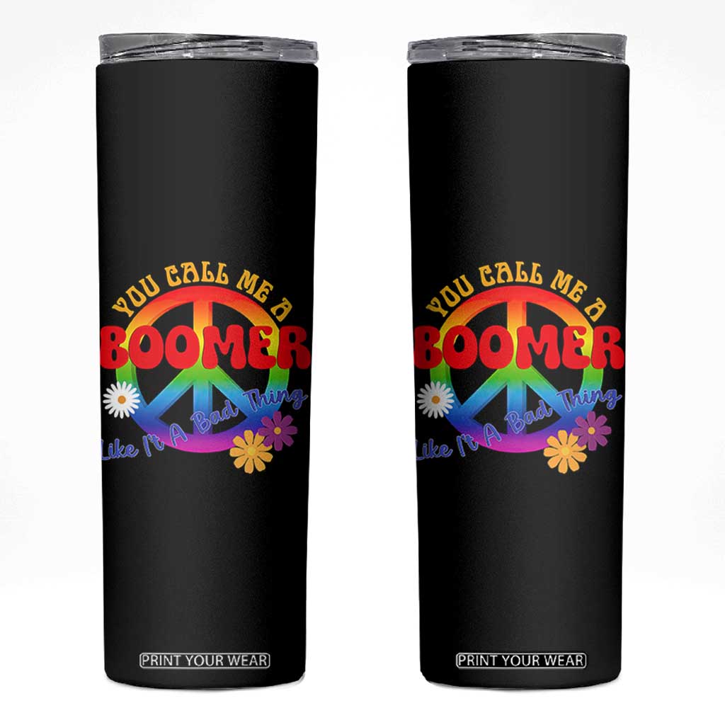 Retro Groovy Hippie Baby Boomer Generation Skinny Tumbler Funny You Call Me A Boomer Like It's A Bad Thing Peace Sign Flower TS02 Black Print Your Wear