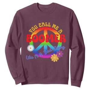 Retro Groovy Hippie Baby Boomer Generation Sweatshirt Funny You Call Me A Boomer Like It's A Bad Thing Peace Sign Flower