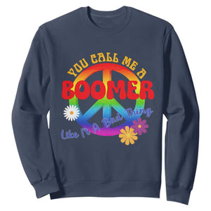 Retro Groovy Hippie Baby Boomer Generation Sweatshirt Funny You Call Me A Boomer Like It's A Bad Thing Peace Sign Flower
