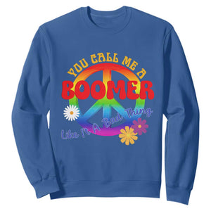Retro Groovy Hippie Baby Boomer Generation Sweatshirt Funny You Call Me A Boomer Like It's A Bad Thing Peace Sign Flower