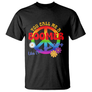 Retro Groovy Hippie Baby Boomer Generation T Shirt Funny You Call Me A Boomer Like It's A Bad Thing Peace Sign Flower