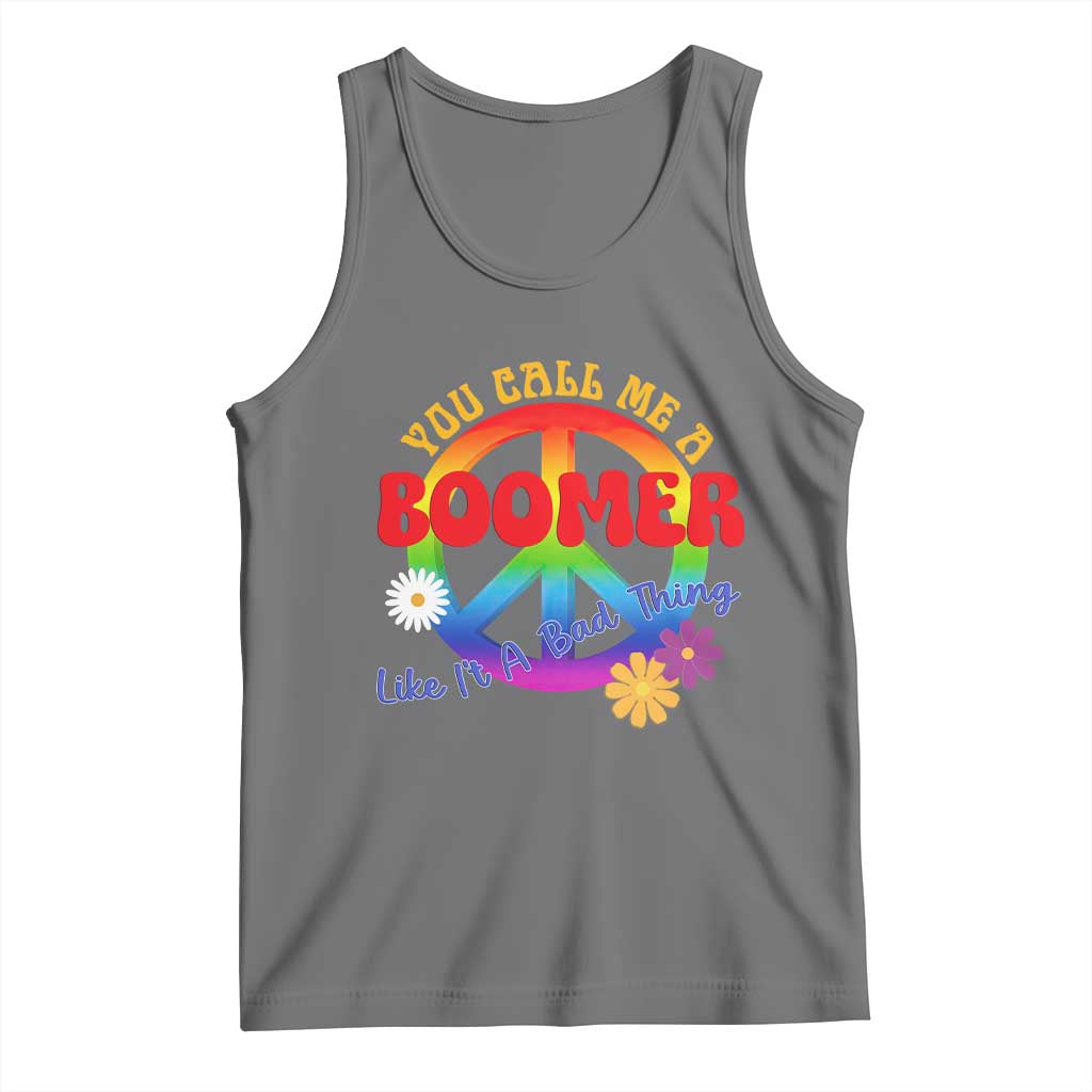 Retro Groovy Hippie Baby Boomer Generation Tank Top Funny You Call Me A Boomer Like It's A Bad Thing Peace Sign Flower