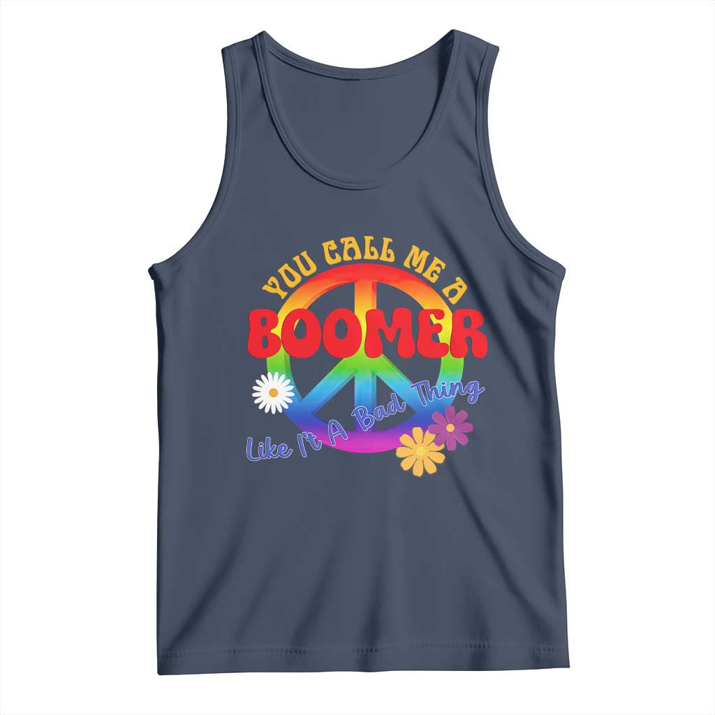 Retro Groovy Hippie Baby Boomer Generation Tank Top Funny You Call Me A Boomer Like It's A Bad Thing Peace Sign Flower