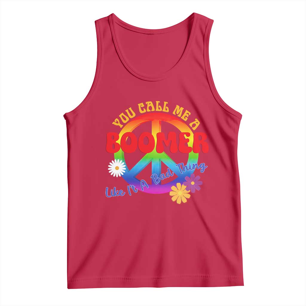 Retro Groovy Hippie Baby Boomer Generation Tank Top Funny You Call Me A Boomer Like It's A Bad Thing Peace Sign Flower