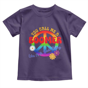 Retro Groovy Hippie Baby Boomer Generation Toddler T Shirt Funny You Call Me A Boomer Like It's A Bad Thing Peace Sign Flower
