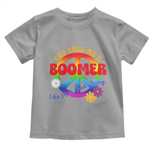 Retro Groovy Hippie Baby Boomer Generation Toddler T Shirt Funny You Call Me A Boomer Like It's A Bad Thing Peace Sign Flower