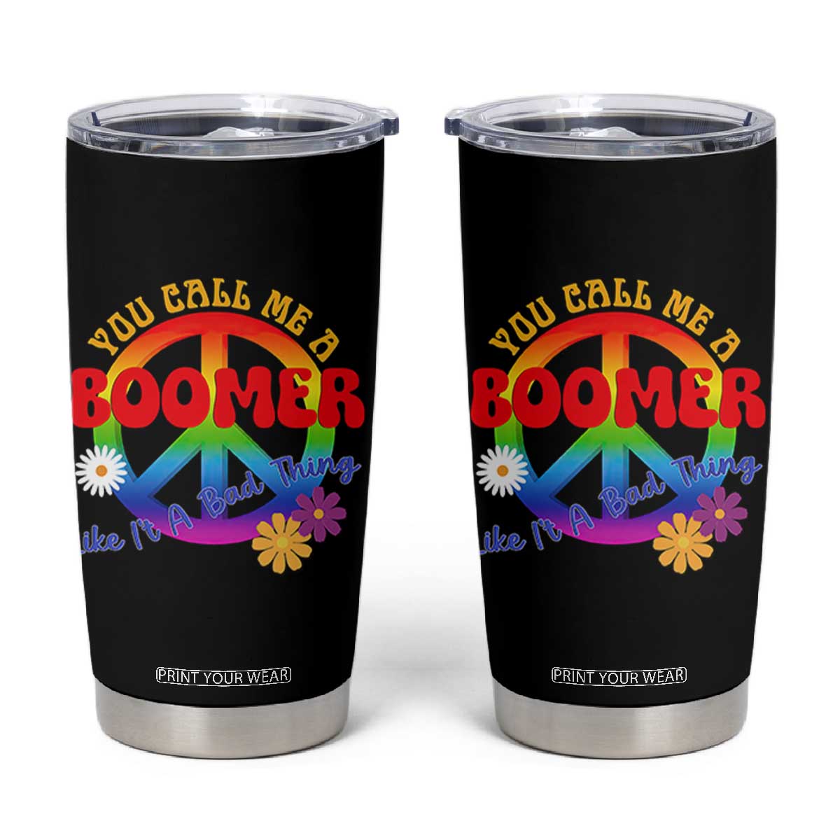 Retro Groovy Hippie Baby Boomer Generation Tumbler Cup Funny You Call Me A Boomer Like It's A Bad Thing Peace Sign Flower TS02 Black Print Your Wear