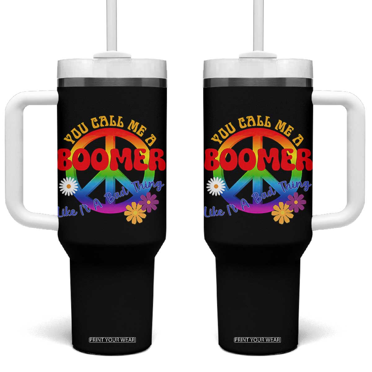 Retro Groovy Hippie Baby Boomer Generation Tumbler With Handle Funny You Call Me A Boomer Like It's A Bad Thing Peace Sign Flower TS02 One Size: 40 oz Black Print Your Wear