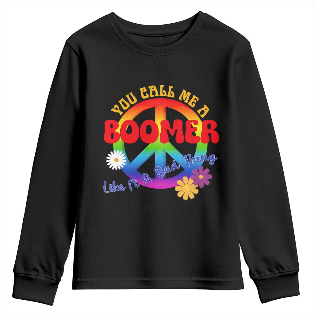 Retro Groovy Hippie Baby Boomer Generation Youth Sweatshirt Funny You Call Me A Boomer Like It's A Bad Thing Peace Sign Flower TS02 Black Print Your Wear