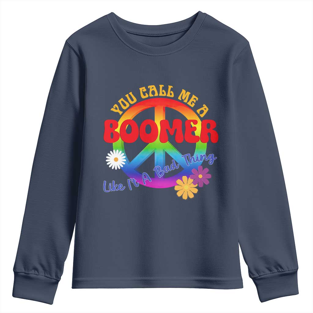 Retro Groovy Hippie Baby Boomer Generation Youth Sweatshirt Funny You Call Me A Boomer Like It's A Bad Thing Peace Sign Flower