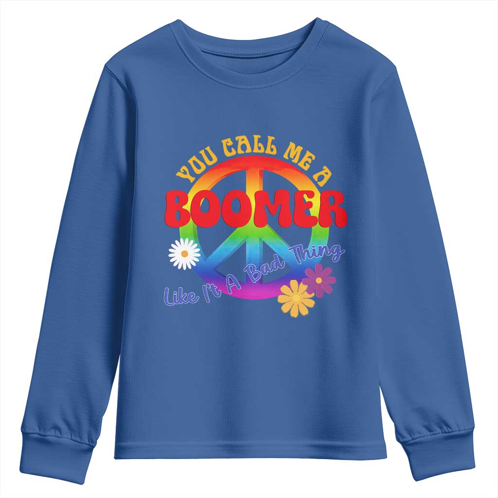 Retro Groovy Hippie Baby Boomer Generation Youth Sweatshirt Funny You Call Me A Boomer Like It's A Bad Thing Peace Sign Flower