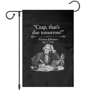 Crap Thats Due Tomorrow Thomas Jefferson Graphic Garden Flag Funny Procrastination of Declaration of Indepence Historical Meme TS02 Black Print Your Wear