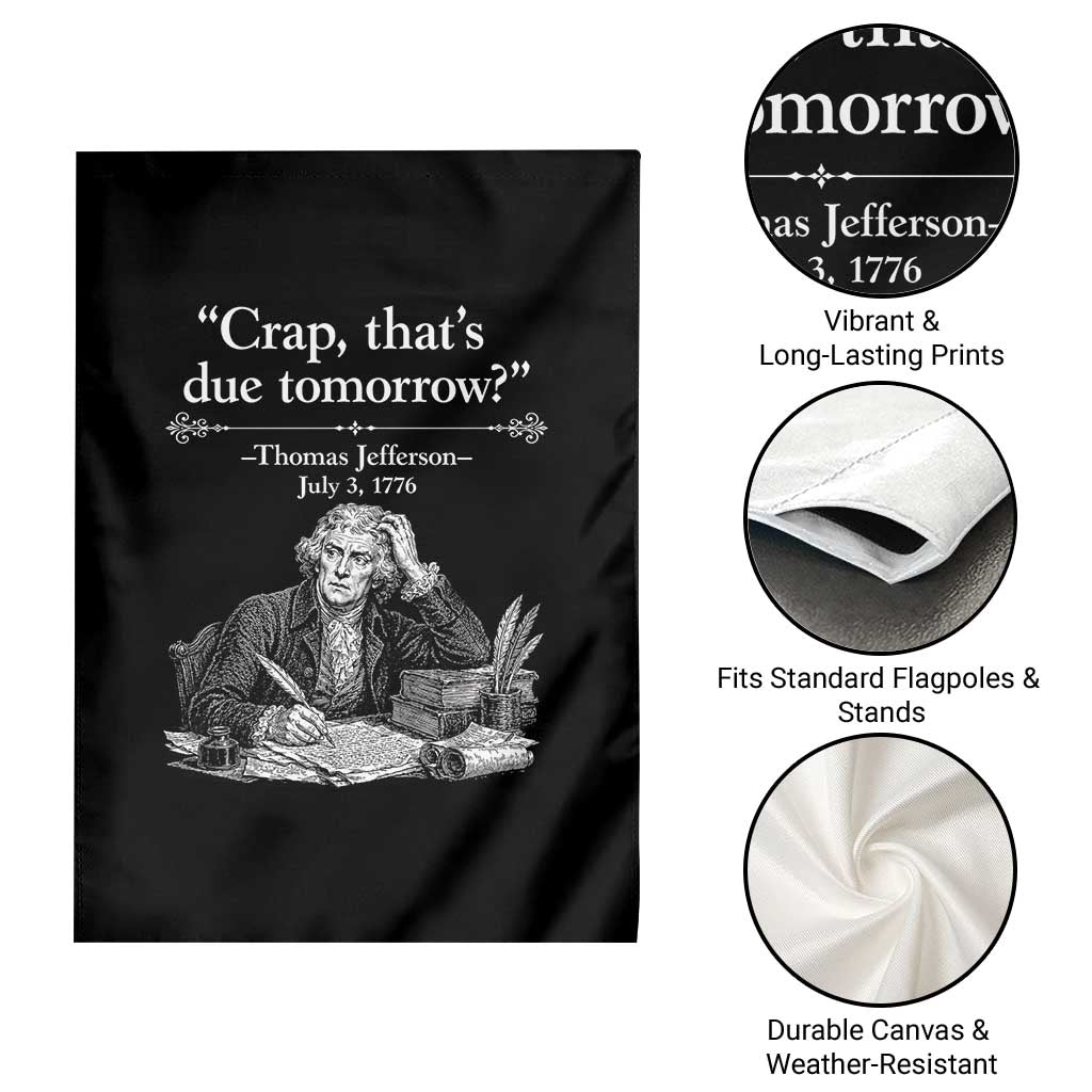 Crap Thats Due Tomorrow Thomas Jefferson Graphic Garden Flag Funny Procrastination of Declaration of Indepence Historical Meme TS02 Print Your Wear