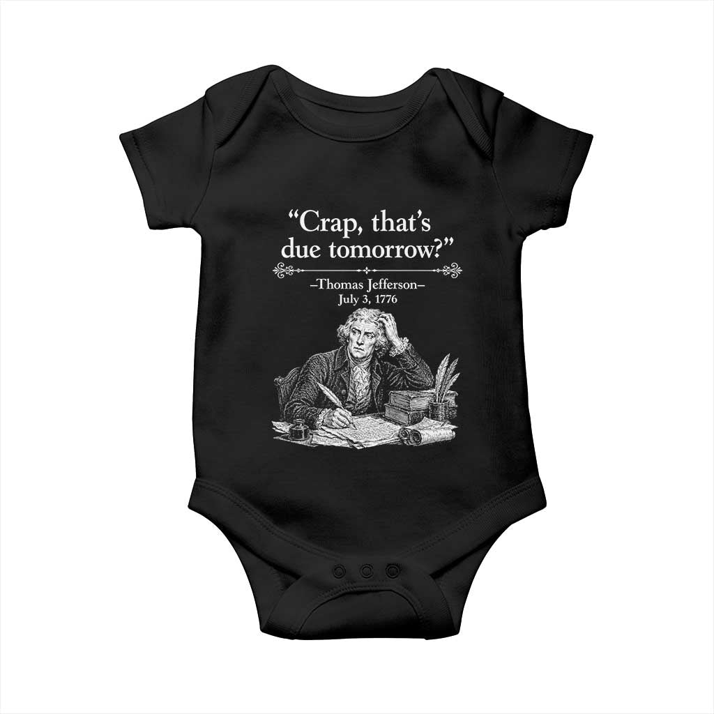 Crap Thats Due Tomorrow Thomas Jefferson Graphic Baby Onesie Funny Procrastination of Declaration of Indepence Historical Meme TS02 Black Print Your Wear