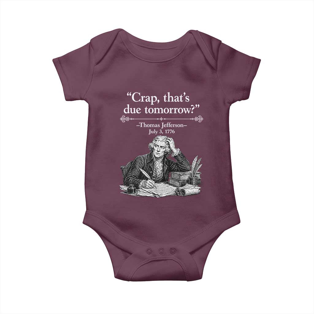 Crap Thats Due Tomorrow Thomas Jefferson Graphic Baby Onesie Funny Procrastination of Declaration of Indepence Historical Meme TS02 Maroon Print Your Wear