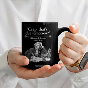 Crap Thats Due Tomorrow Thomas Jefferson Graphic Coffee Mug Funny Procrastination of Declaration of Indepence Historical Meme TS02 Print Your Wear