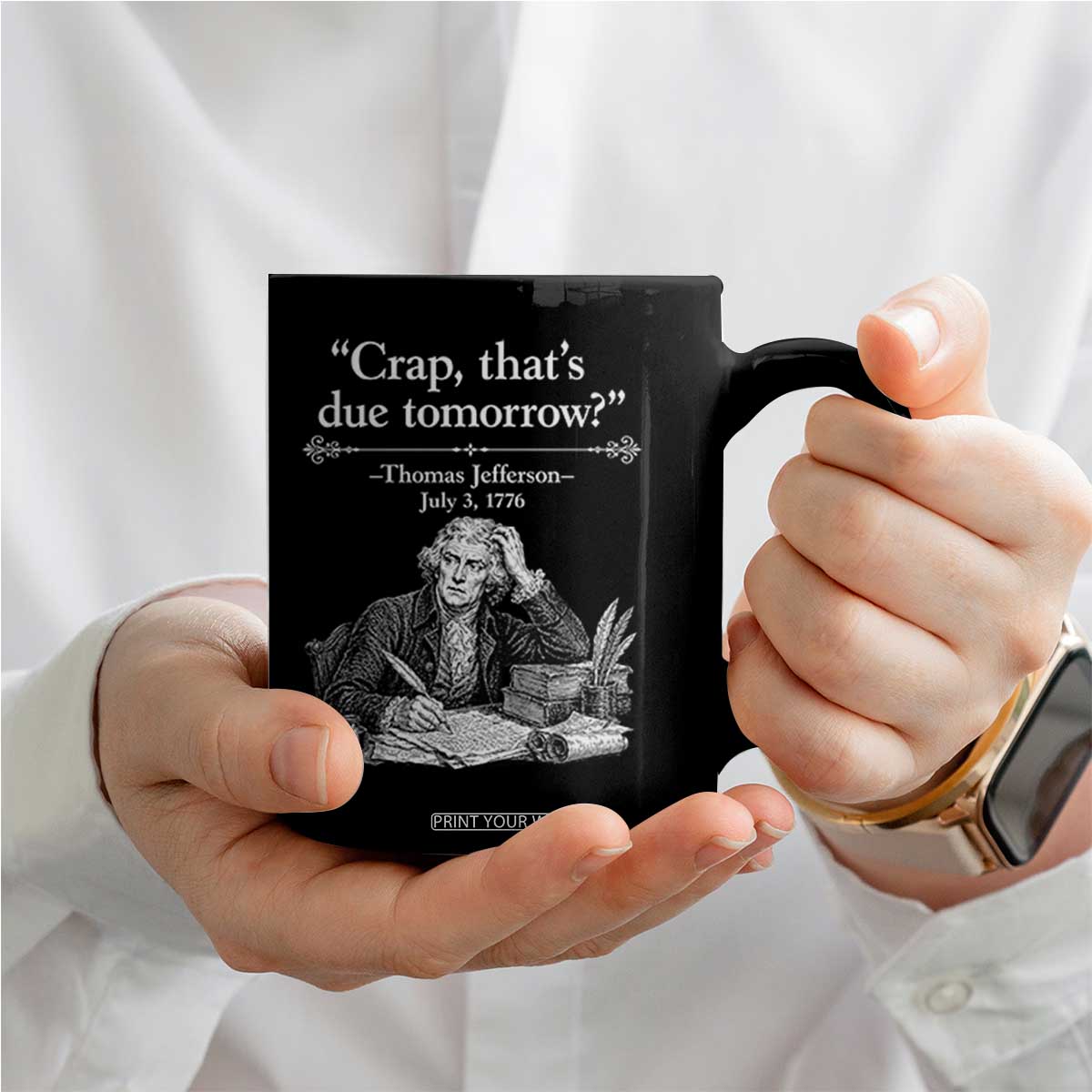 Crap Thats Due Tomorrow Thomas Jefferson Graphic Coffee Mug Funny Procrastination of Declaration of Indepence Historical Meme TS02 Print Your Wear