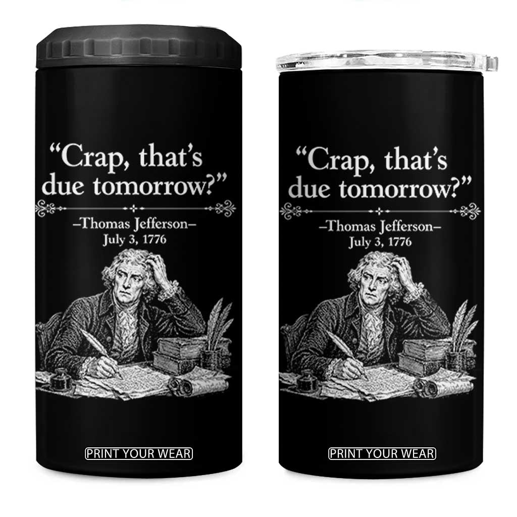 Crap Thats Due Tomorrow Thomas Jefferson Graphic 4 in 1 Can Cooler Tumbler Funny Procrastination of Declaration of Indepence Historical Meme TS02 One Size: 16 oz Black Print Your Wear