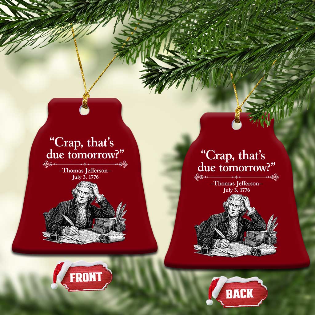 Crap Thats Due Tomorrow Thomas Jefferson Graphic Ceramic Ornament Funny Procrastination of Declaration of Indepence Historical Meme TS02 Print Your Wear