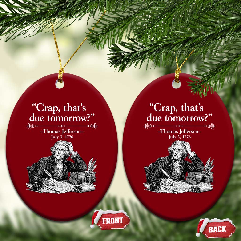 Crap Thats Due Tomorrow Thomas Jefferson Graphic Ceramic Ornament Funny Procrastination of Declaration of Indepence Historical Meme TS02 Print Your Wear