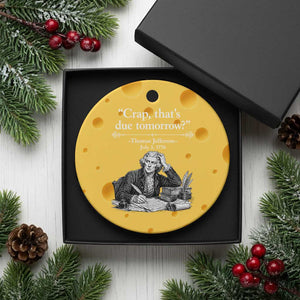 Crap Thats Due Tomorrow Thomas Jefferson Graphic Ceramic Ornament Funny Procrastination of Declaration of Indepence Historical Meme TS02 1pc Yellow Cheese Print Your Wear
