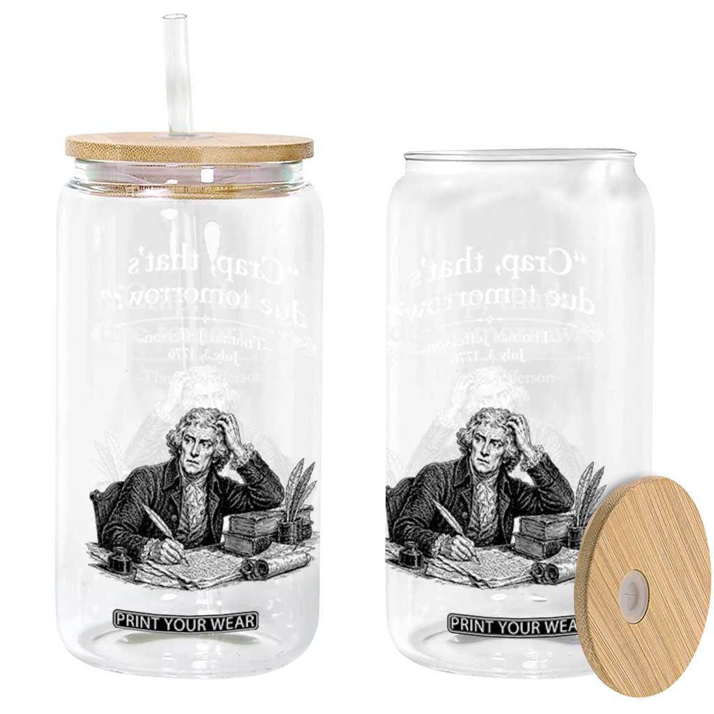 Crap Thats Due Tomorrow Thomas Jefferson Graphic Glass Can Funny Procrastination of Declaration of Indepence Historical Meme TS02 Print Your Wear