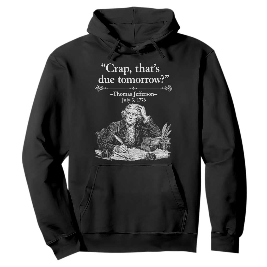 Crap Thats Due Tomorrow Thomas Jefferson Graphic Hoodie Funny Procrastination of Declaration of Indepence Historical Meme TS02 Black Print Your Wear