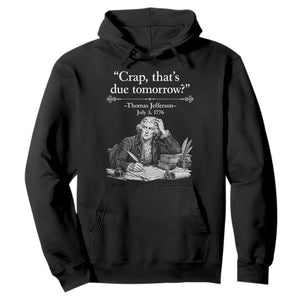 Crap Thats Due Tomorrow Thomas Jefferson Graphic Hoodie Funny Procrastination of Declaration of Indepence Historical Meme TS02 Black Print Your Wear
