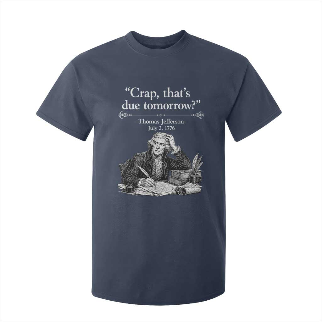 Crap Thats Due Tomorrow Thomas Jefferson Graphic T Shirt For Kid Funny Procrastination of Declaration of Indepence Historical Meme TS02 Navy Print Your Wear