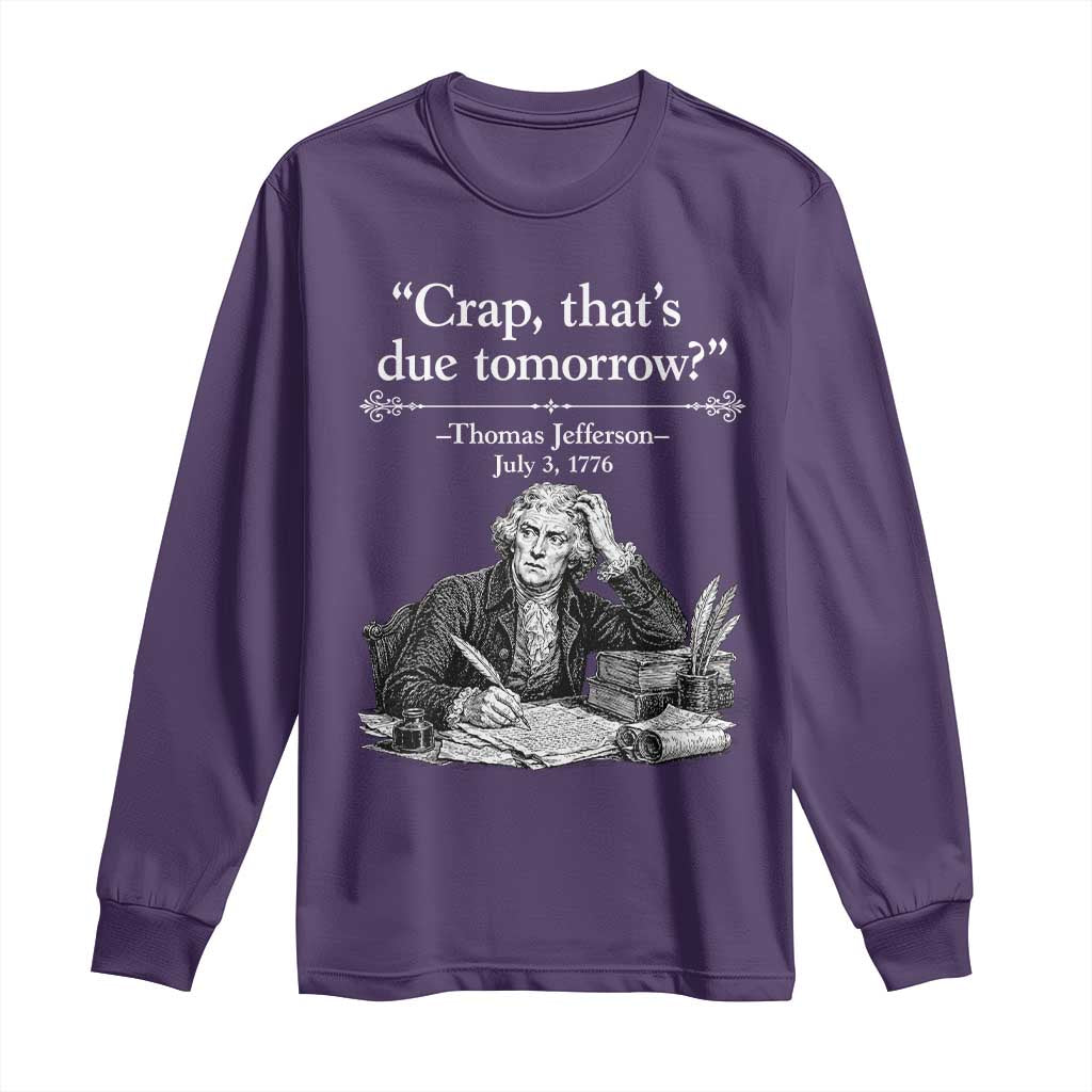 Crap Thats Due Tomorrow Thomas Jefferson Graphic Long Sleeve Shirt Funny Procrastination of Declaration of Indepence Historical Meme TS02 Purple Print Your Wear