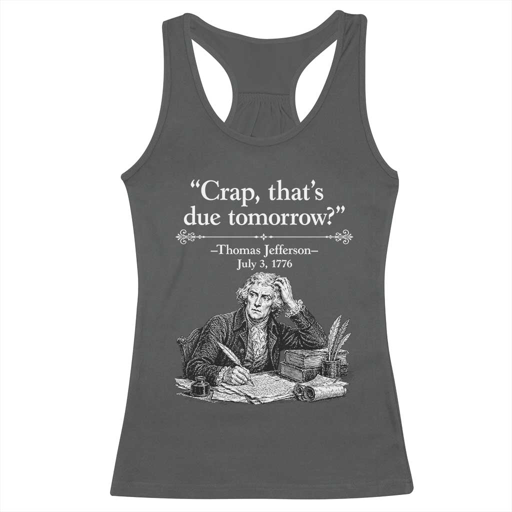 Crap Thats Due Tomorrow Thomas Jefferson Graphic Racerback Tank Top Funny Procrastination of Declaration of Indepence Historical Meme TS02 Dark Heather Print Your Wear