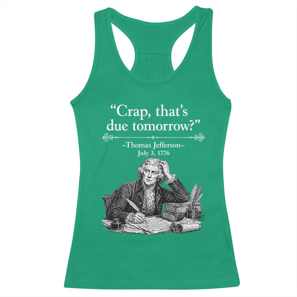 Crap Thats Due Tomorrow Thomas Jefferson Graphic Racerback Tank Top Funny Procrastination of Declaration of Indepence Historical Meme TS02 Irish Green Print Your Wear