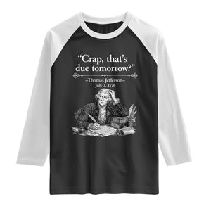 Crap Thats Due Tomorrow Thomas Jefferson Graphic Raglan Shirt Funny Procrastination of Declaration of Indepence Historical Meme TS02 Black White Print Your Wear