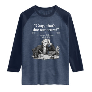 Crap Thats Due Tomorrow Thomas Jefferson Graphic Raglan Shirt Funny Procrastination of Declaration of Indepence Historical Meme TS02 Heather Denim Navy Print Your Wear