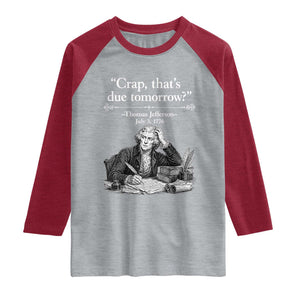 Crap Thats Due Tomorrow Thomas Jefferson Graphic Raglan Shirt Funny Procrastination of Declaration of Indepence Historical Meme TS02 Heather Gray Heather Red Print Your Wear