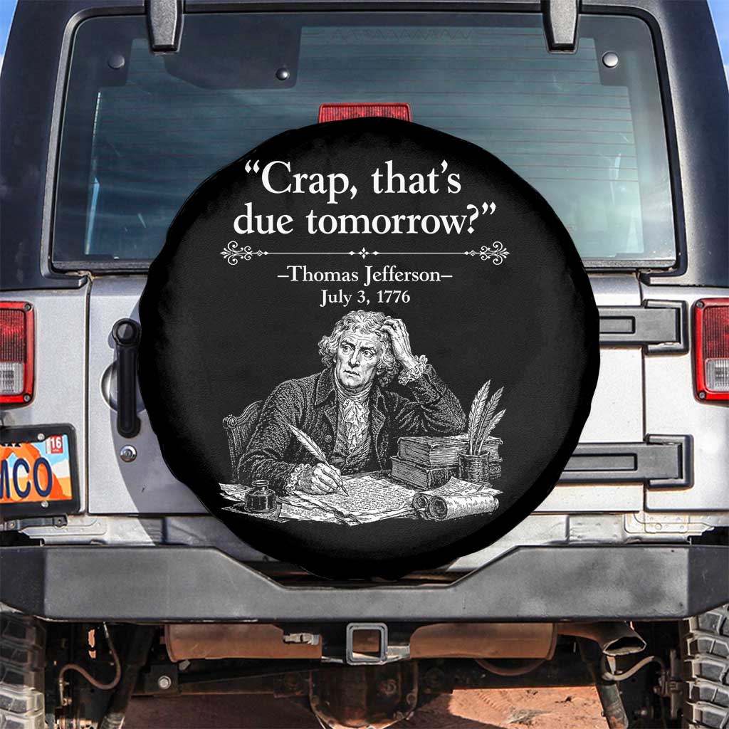 Crap Thats Due Tomorrow Thomas Jefferson Graphic Spare Tire Cover Funny Procrastination of Declaration of Indepence Historical Meme TS02 No hole Black Print Your Wear