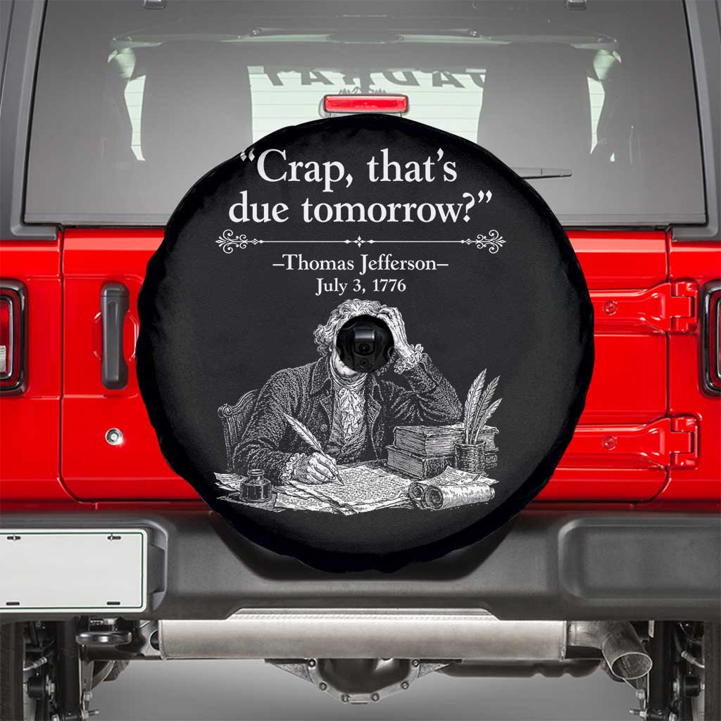 Crap Thats Due Tomorrow Thomas Jefferson Graphic Spare Tire Cover Funny Procrastination of Declaration of Indepence Historical Meme TS02 Black Print Your Wear