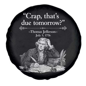 Crap Thats Due Tomorrow Thomas Jefferson Graphic Spare Tire Cover Funny Procrastination of Declaration of Indepence Historical Meme TS02 Print Your Wear