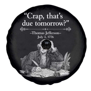 Crap Thats Due Tomorrow Thomas Jefferson Graphic Spare Tire Cover Funny Procrastination of Declaration of Indepence Historical Meme TS02 Print Your Wear