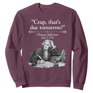Crap Thats Due Tomorrow Thomas Jefferson Graphic Sweatshirt Funny Procrastination of Declaration of Indepence Historical Meme TS02 Maroon Print Your Wear