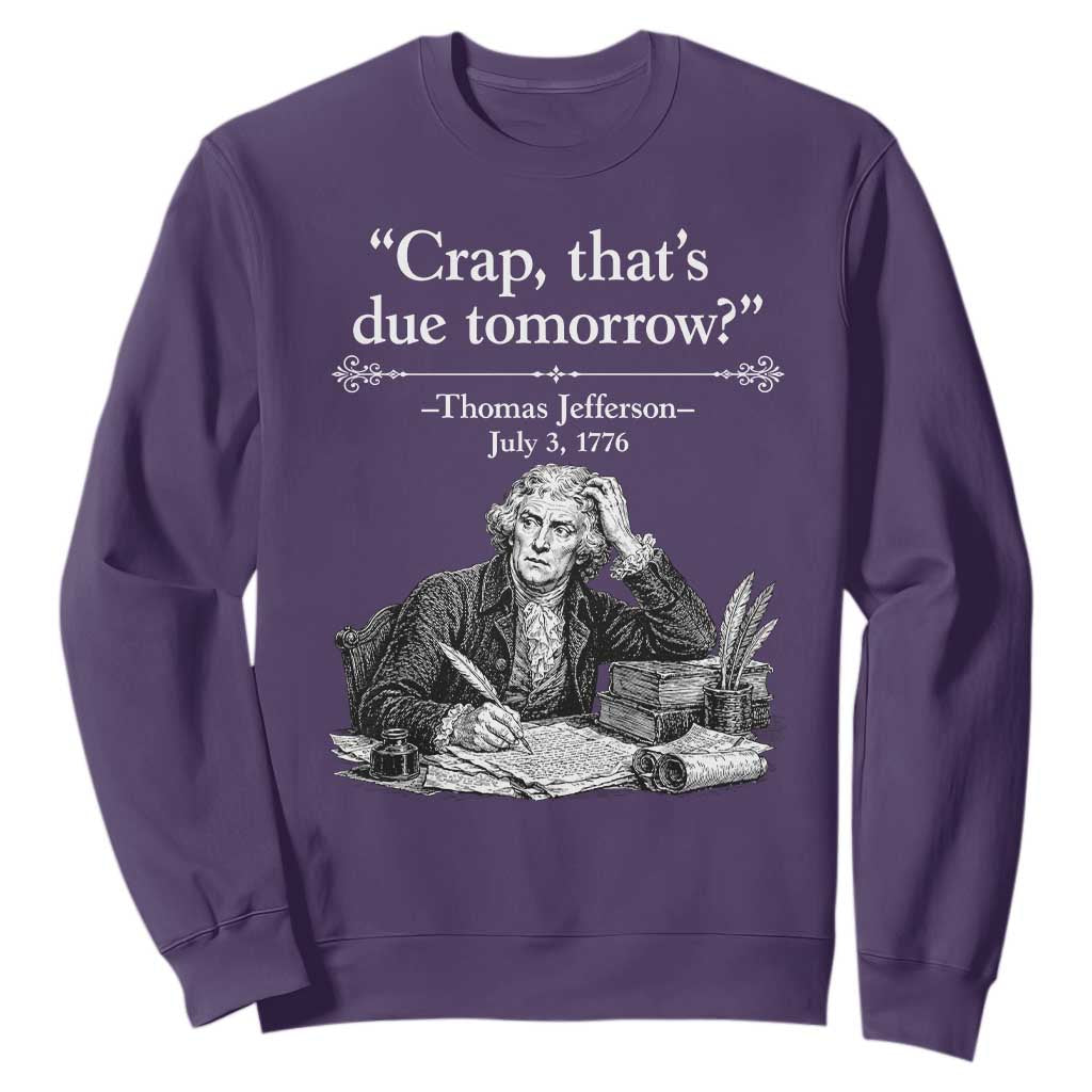 Crap Thats Due Tomorrow Thomas Jefferson Graphic Sweatshirt Funny Procrastination of Declaration of Indepence Historical Meme TS02 Purple Print Your Wear