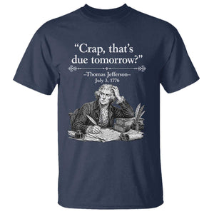 Crap Thats Due Tomorrow Thomas Jefferson Graphic T Shirt Funny Procrastination of Declaration of Indepence Historical Meme TS02 Navy Print Your Wear