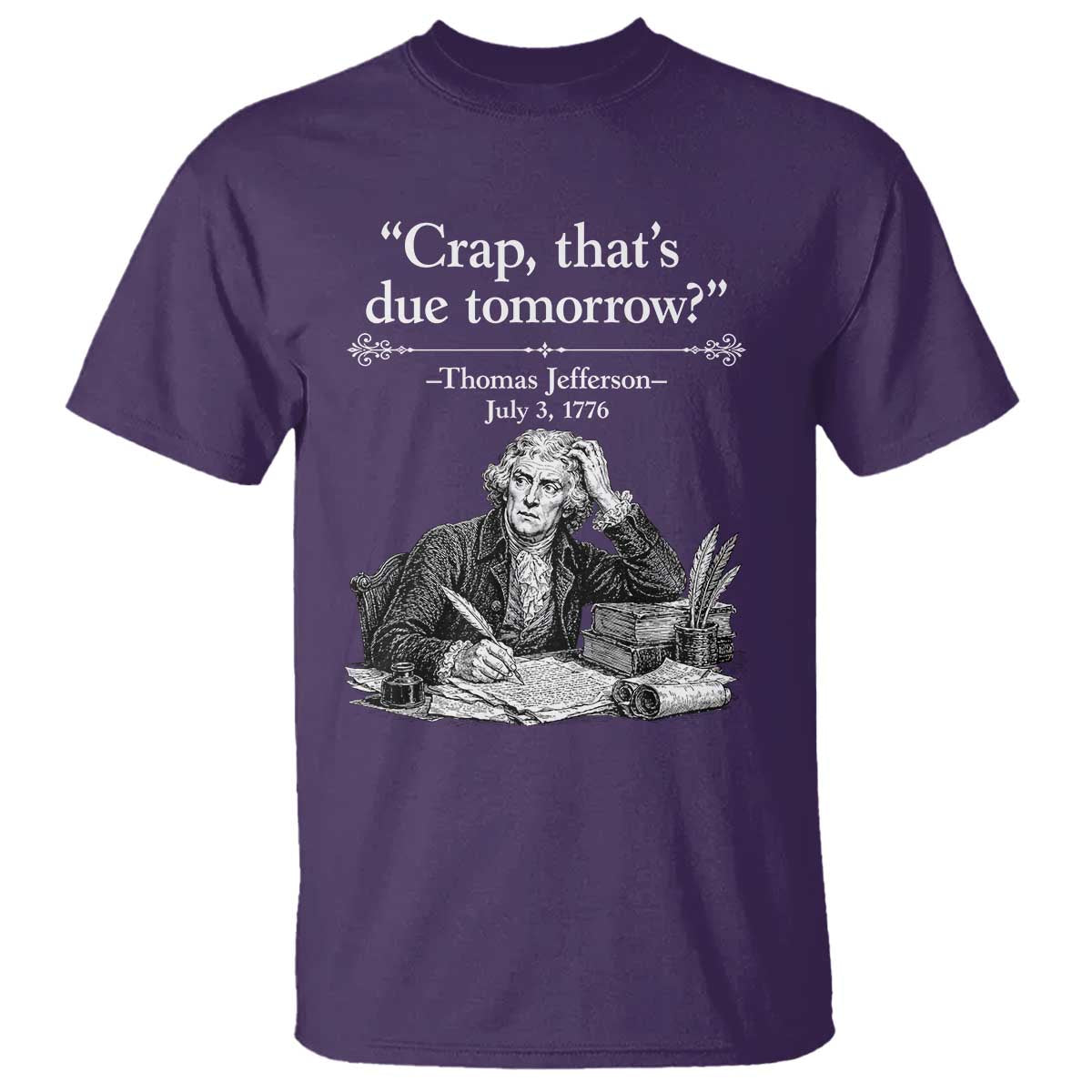 Crap Thats Due Tomorrow Thomas Jefferson Graphic T Shirt Funny Procrastination of Declaration of Indepence Historical Meme TS02 Purple Print Your Wear