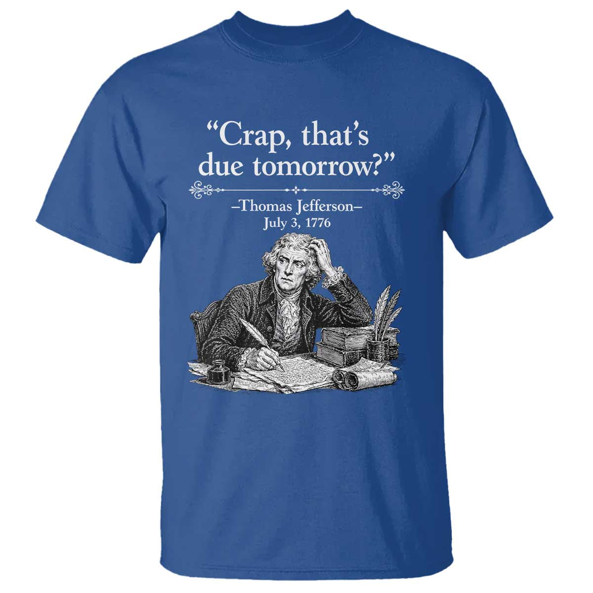 Crap Thats Due Tomorrow Thomas Jefferson Graphic T Shirt Funny Procrastination of Declaration of Indepence Historical Meme TS02 Royal Blue Print Your Wear