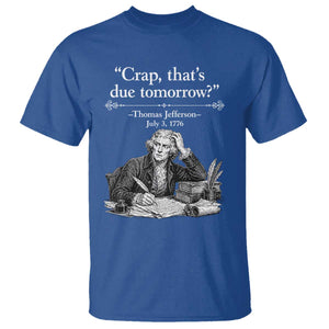 Crap Thats Due Tomorrow Thomas Jefferson Graphic T Shirt Funny Procrastination of Declaration of Indepence Historical Meme TS02 Royal Blue Print Your Wear